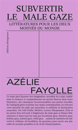 Subvertir le male gaze : littératures pour les deux moitiés du monde - Azélie Fayolle