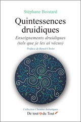 Quintessences druidiques : enseignements druidiques (tels que je les ai vécus) - Stéphane Boistard