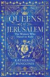 Queens of Jerusalem : The Women Who Dared to Rule - Pangonis, Katherine