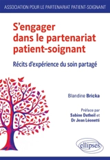 S'engager dans le partenariat patient-soignant : récits d'expérience du soin partagé - Blandine Bricka