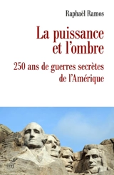 La puissance et l'ombre : 250 ans de guerres secrètes de l'Amérique - Raphaël Ramos