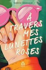 A travers mes lunettes roses - Lévesque, Valérie