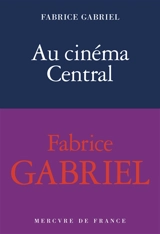 Au Cinéma Central : une éducation sentimentale - Fabrice Gabriel
