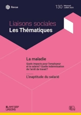 Liaisons sociales. Les thématiques, n° 130. La maladie : quels impacts pour l'employeur et le salarié ? Quelle indemnisation de l'arrêt de travail ?. L'inaptitude du salarié