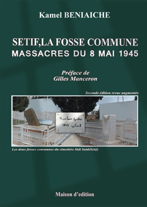 Sétif, la fosse commune : massacres du 8 mai 1945 - Kamel Beniaiche