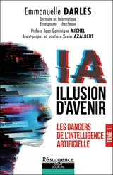 IA : illusion d'avenir. Vol. 1. Les dangers de l'intelligence artificielle - Emmanuelle Darles