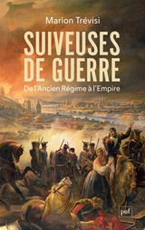 Suiveuses de guerre : de l'Ancien Régime à l'Empire - Marion Trévisi
