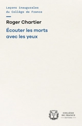 Ecouter les morts avec les yeux - Roger Chartier