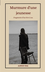 Murmure d'une jeunesse : Fragments d'un être à nu - Aliénor Vidal de La Blache
