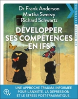 Développer ses compétences en IFS : une approche trauma-informée pour l'anxiété, la dépression et le stress post-traumatique - Frank Anderson