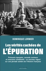 Les vérités cachées de l'épuration : gros poissons épargnés, seconds couteaux et innocents condamnés... - Dominique Lormier