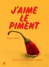 J'aime le piment : petit précis du goût piquant - Sonia Lounes