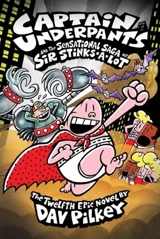 Captain Underpants and the Sensational Saga of Sir Stinks-A-Lot : Book Vol. 12 - Dav Pilkey