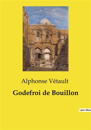 Godefroi de Bouillon - Alphonse Vétault