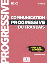 Communication progressive du français : B2-C1 avancé : avec 525 exercices - Claire Miquel