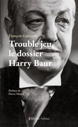 Trouble jeu, le dossier Harry Baur - François Guéroult