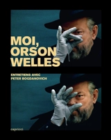 Moi, Orson Welles : entretiens avec Peter Bogdanovich - Orson Welles