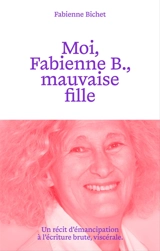Moi, Fabienne B., mauvaise fille - Fabienne Bichet