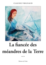 La fiancée des méandres de la terre - Vrignaud, Claudie