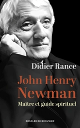 John Henry Newman : maître et guide spirituel - Didier Rance