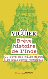 Brève histoire de l'Inde : du pays des mille dieux à la puissance mondiale - Anne Viguier
