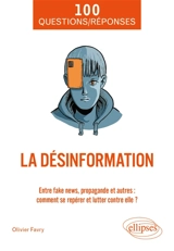 La désinformation : entre fake news, propagande et autres : comment se repérer et lutter contre elle ? - Olivier Favry