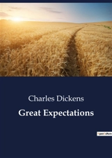Great Expectations : The Journey of Pip : From Innocence to Experience - Dickens, Charles