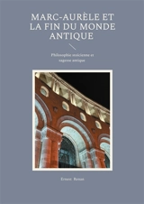 Marc-Aurèle et la fin du monde antique : Philosophie stoïcienne et sagesse antique - Ernest Renan
