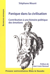 Panique dans la civilisation : contribution à une histoire politique des émotions - Stéphane Mouré