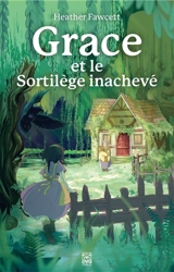Grace et le sortilège inachevé - Heather Fawcett