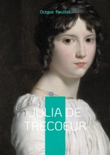 Julia de Trecoeur : Roman de passion et de secrets familiaux entre destin et psychologie - Octave Feuillet