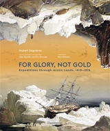 For glory, not gold : expeditions through Arctic lands, 1818-1876 - Hubert Sagnières