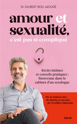 Amour et sexualité, c'est pas si compliqué : récits intimes et conseils pratiques : bienvenue dans le cabinet d'un sexologue - Gilbert Bou Jaoudé