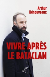 Vivre après le Bataclan - Arthur Dénouveaux
