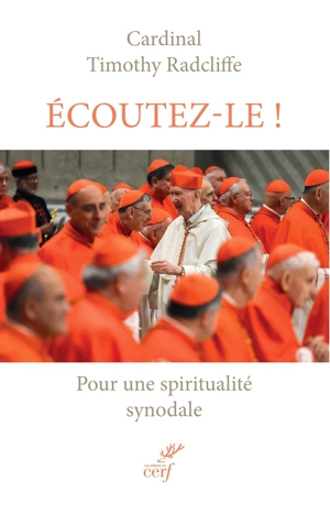Ecoutez-le ! : pour une spiritualité synodale - Timothy Radcliffe
