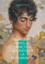 Quelques types de caractère dégagés par la psychanalyse : Inconscient, personnalité & symbolique - Sigmund Freud