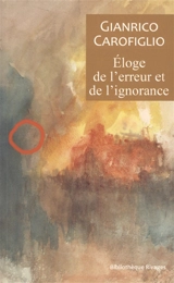 Eloge de l'erreur et de l'ignorance - Gianrico Carofiglio