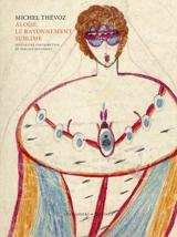 Aloïse, le rayonnement sublime - Michel Thévoz