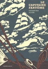 Le capitaine fantôme : sur la mer, en quête du passé - Katariina Vuori