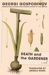Death and the Gardener - Gospodinov, Georgi