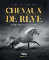 Chevaux de rêve : les plus belles races du monde - Laetitia Boulin-Néel