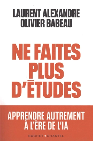 Ne faites plus d'études : apprendre autrement à l'ère de l'IA - Laurent Alexandre