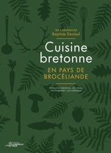 Cuisine bretonne en pays de Brocéliande : les 4 saisons de Baptiste Denieul - Baptiste Denieul