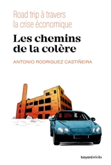 Les chemins de la colère : road trip à travers la crise économique - Antonio Rodriguez