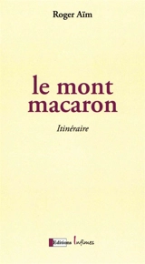 Le mont Macaron : itinéraire - Roger Aïm