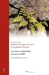 Vulnérabilités du vivant. Vol. 3. La nature vulnérable : chances et défis
