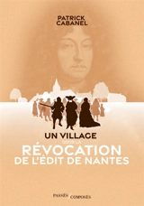 Un village sous la révocation de l'édit de Nantes - Patrick Cabanel