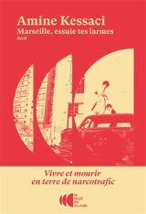 Marseille, essuie tes larmes : vivre et mourir en terre de narcotrafic - Amine Kessaci