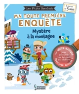 Les p'tits Sherlock : ma toute première enquête. Mystère à la montagne - Sandra Lebrun