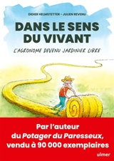 Dans le sens du vivant : l'agronome devenu jardinier libre - Didier Helmstetter